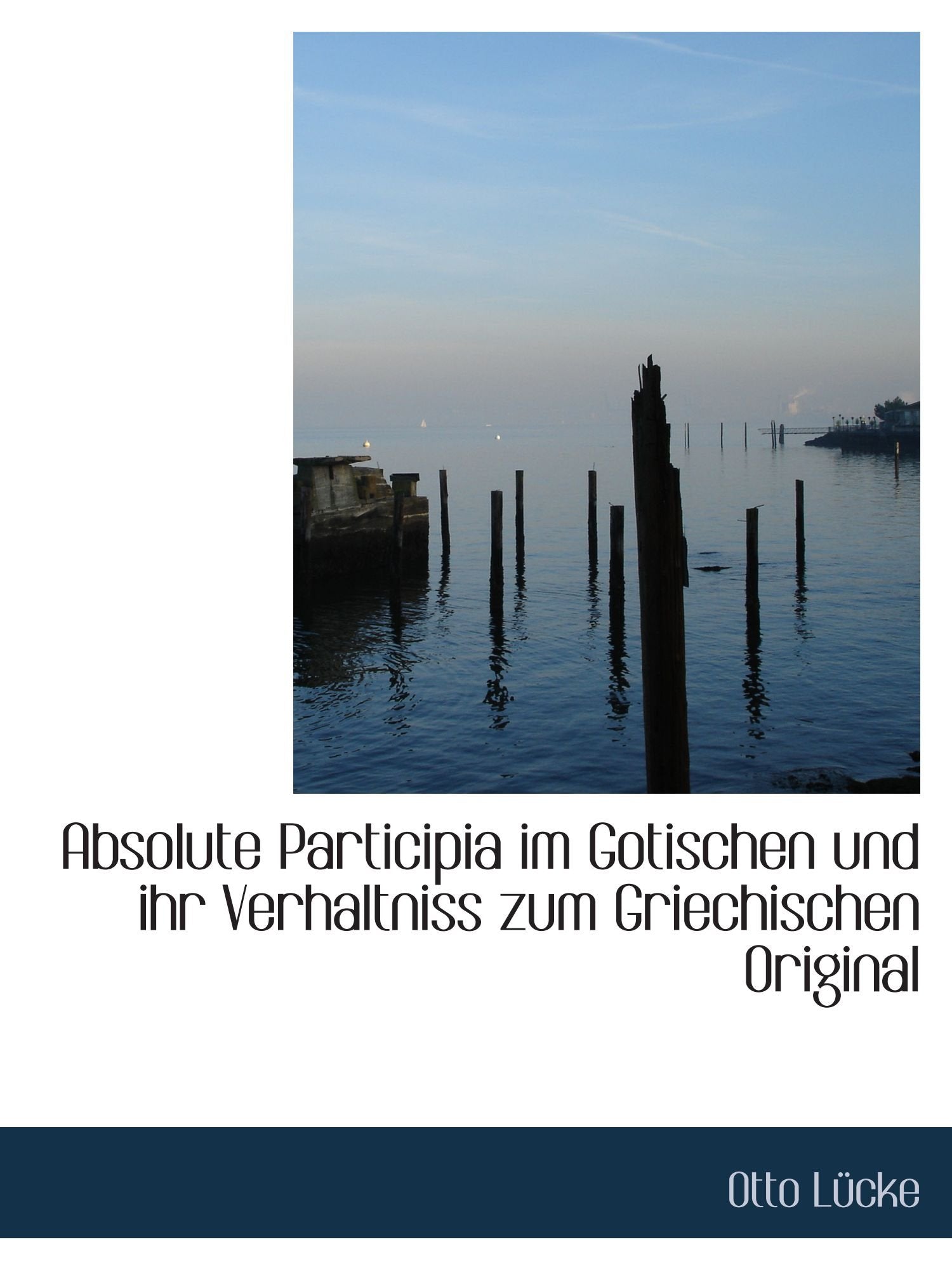 Absolute Participia im Gotischen und ihr Verhaltniss zum Griechischen Original Politics & History