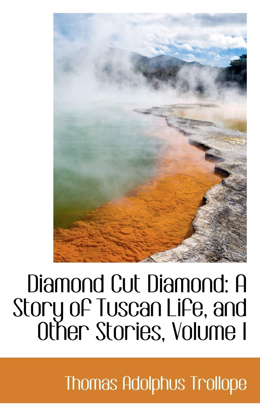 Diamond Cut Diamond: A Story of Tuscan Life, and Other Stories: A Story of Tuscan Life, and Other Stories, Volume I Politics & History