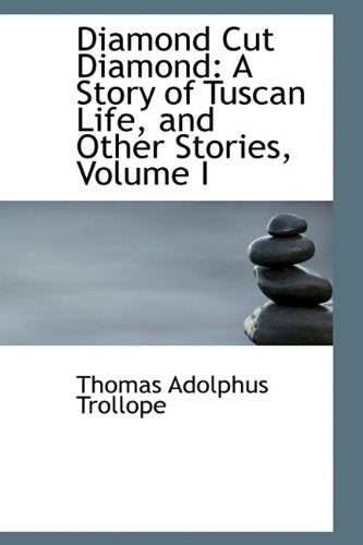 Diamond Cut Diamond: A Story of Tuscan Life, and Other Stories: A Story of Tuscan Life, and Other Stories, Volume I Politics & History