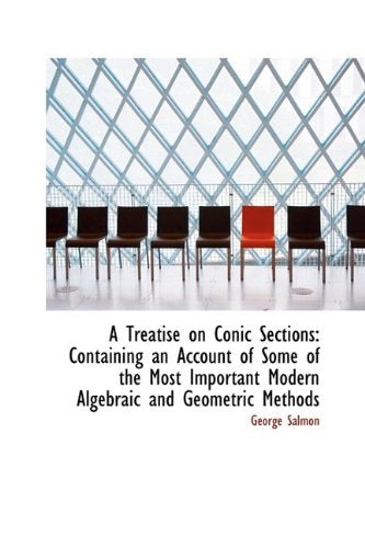 A Treatise on Conic Sections: Containing an Account of Some of the Most Important Modern Algebraic a Politics & History