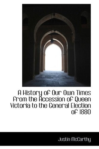 A History of Our Own Times from the Accession of Queen Victoria to the General Election of 1880 Contemporary literature Books