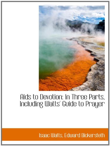 Aids to Devotion: In Three Parts, Including Watts' Guide to Prayer Politics & History