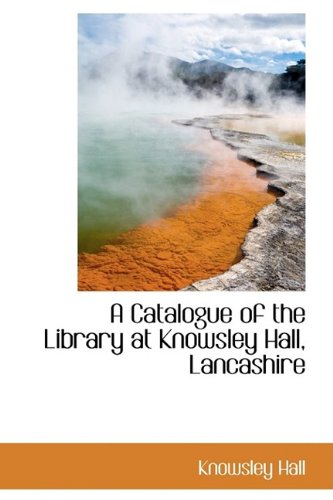 A Catalogue of the Library at Knowsley Hall, Lancashire Politics & History