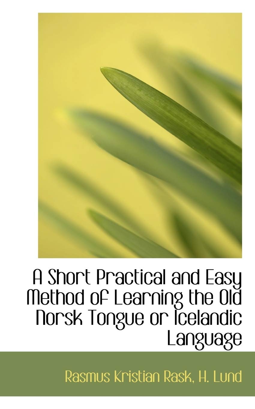 A Short Practical and Easy Method of Learning the Old Norsk Tongue or Icelandic Language (Bibliolife Reproduction) Contemporary literature