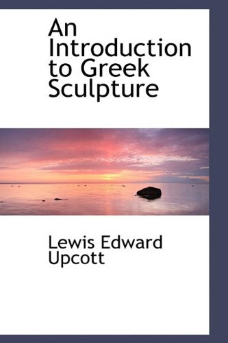 An Introduction to Greek Sculpture (Bibliolife Reproduction Series) Politics & History