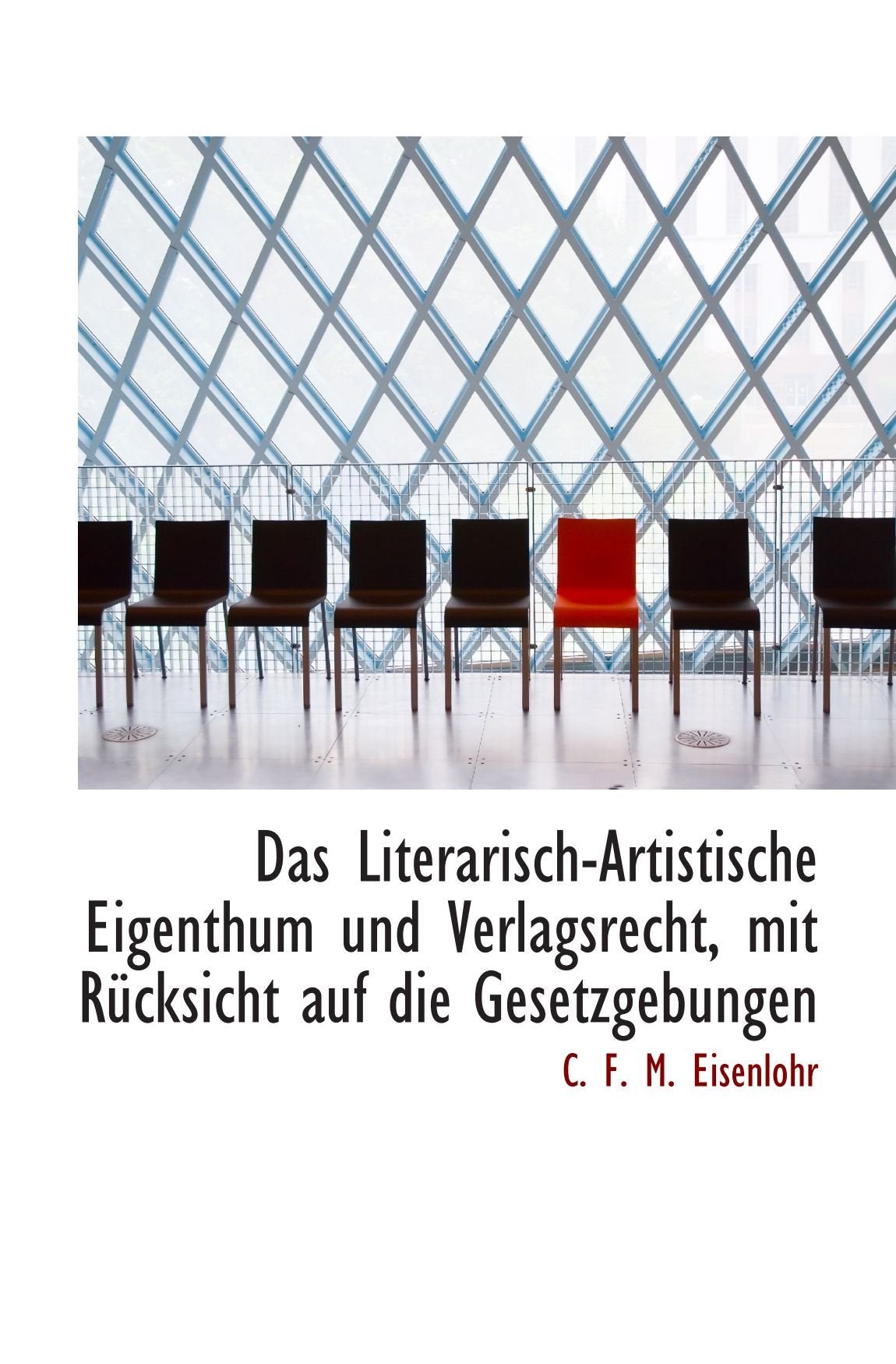 Das Literarisch-Artistische Eigenthum und Verlagsrecht, mit Rücksicht auf die Gesetzgebungen Politics & History