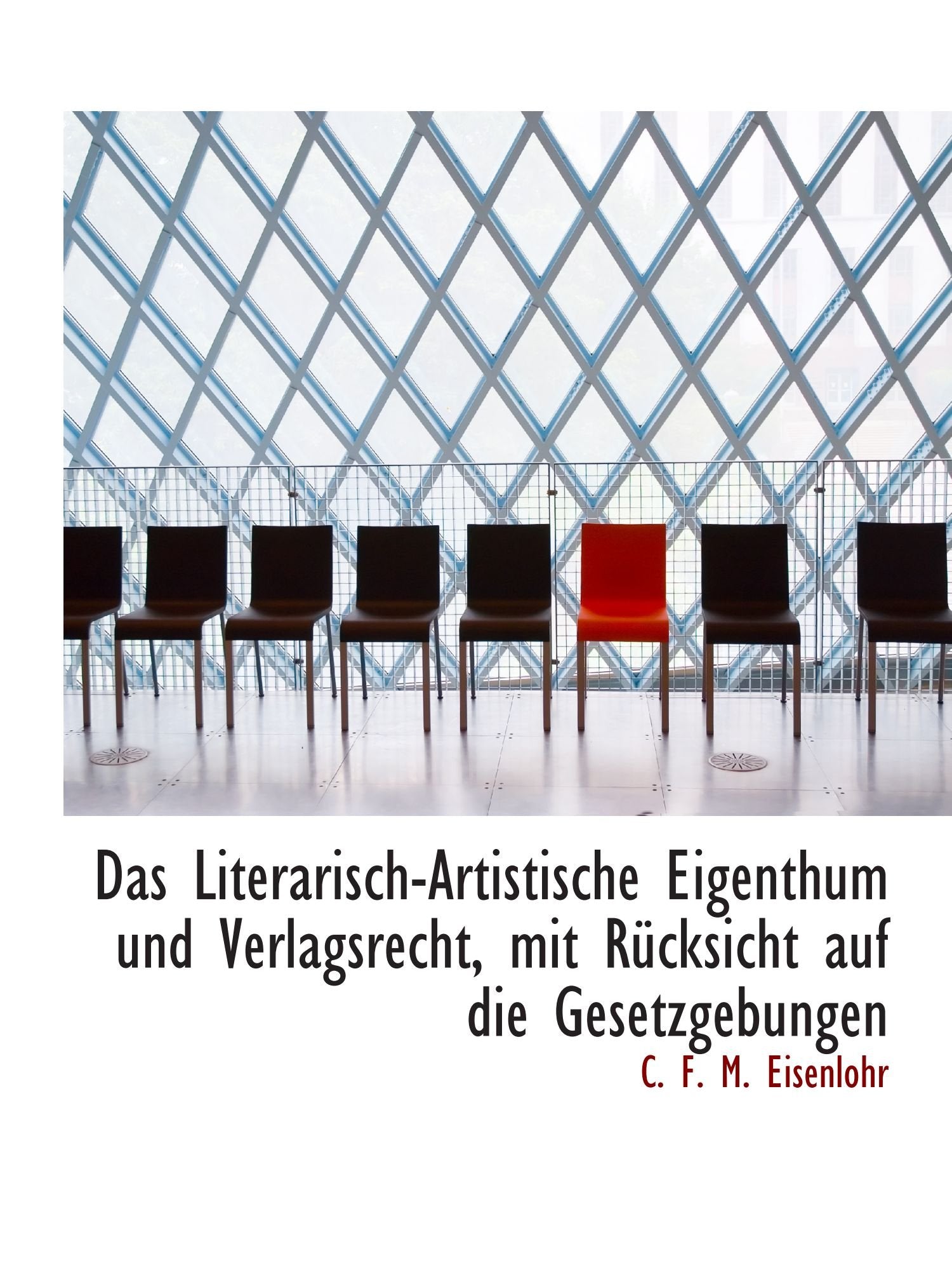Das Literarisch-Artistische Eigenthum und Verlagsrecht, mit Rücksicht auf die Gesetzgebungen Politics & History