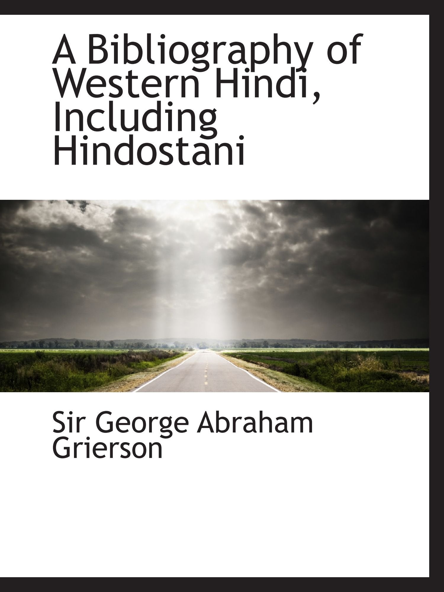A Bibliography of Western Hindi, Including Hindostani Politics & History