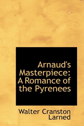 Arnaud's Masterpiece: A Romance of the Pyrenees Politics & History