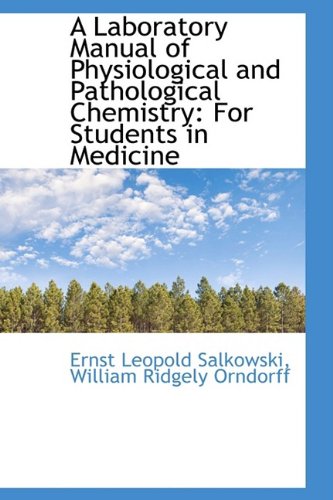 A Laboratory Manual of Physiological and Pathological Chemistry: For Students in Medicine Natural Sciences