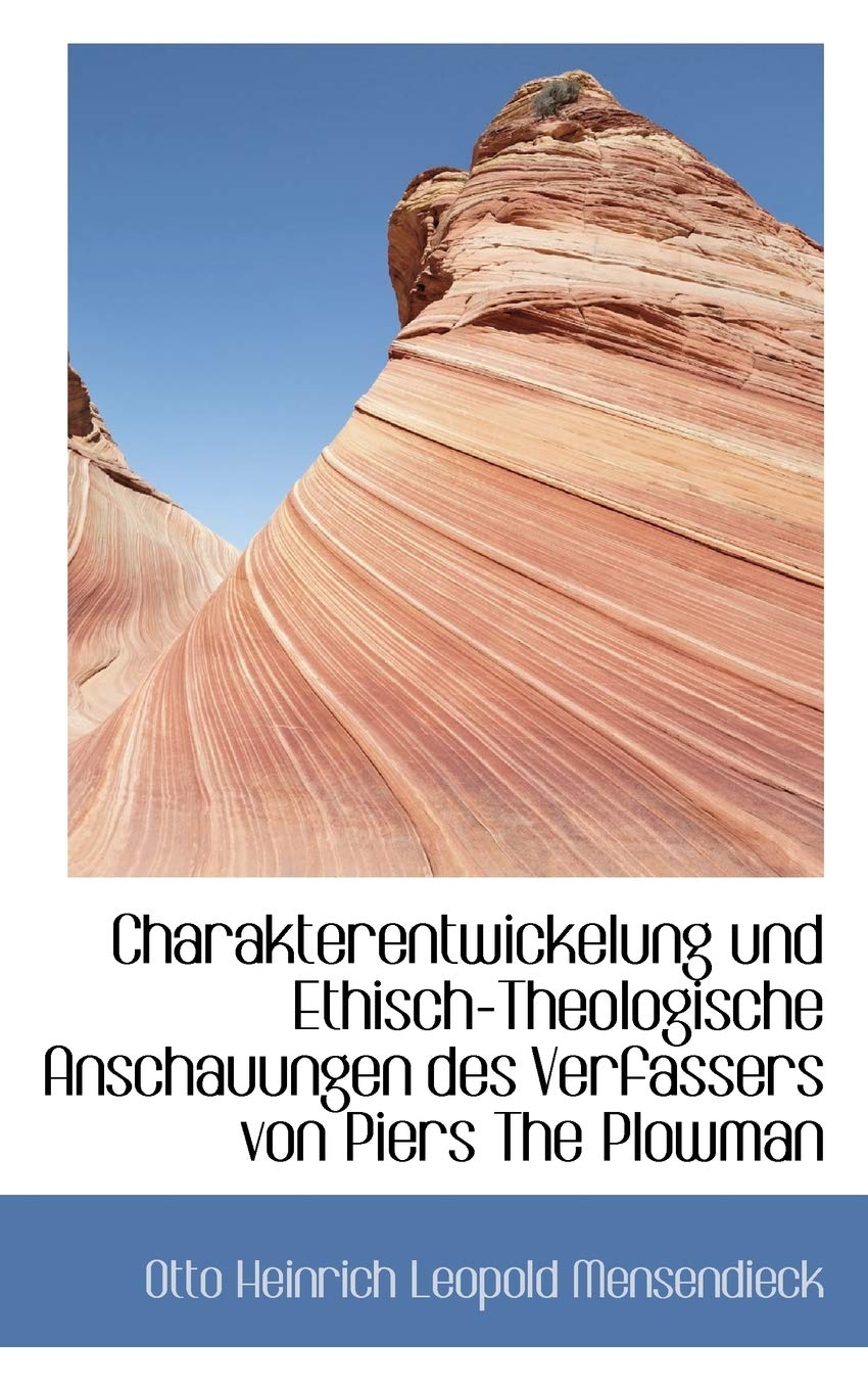 Charakterentwickelung Und Ethisch-theologische Anschauungen Des Verfassers Von Piers the Plowman Politics & History