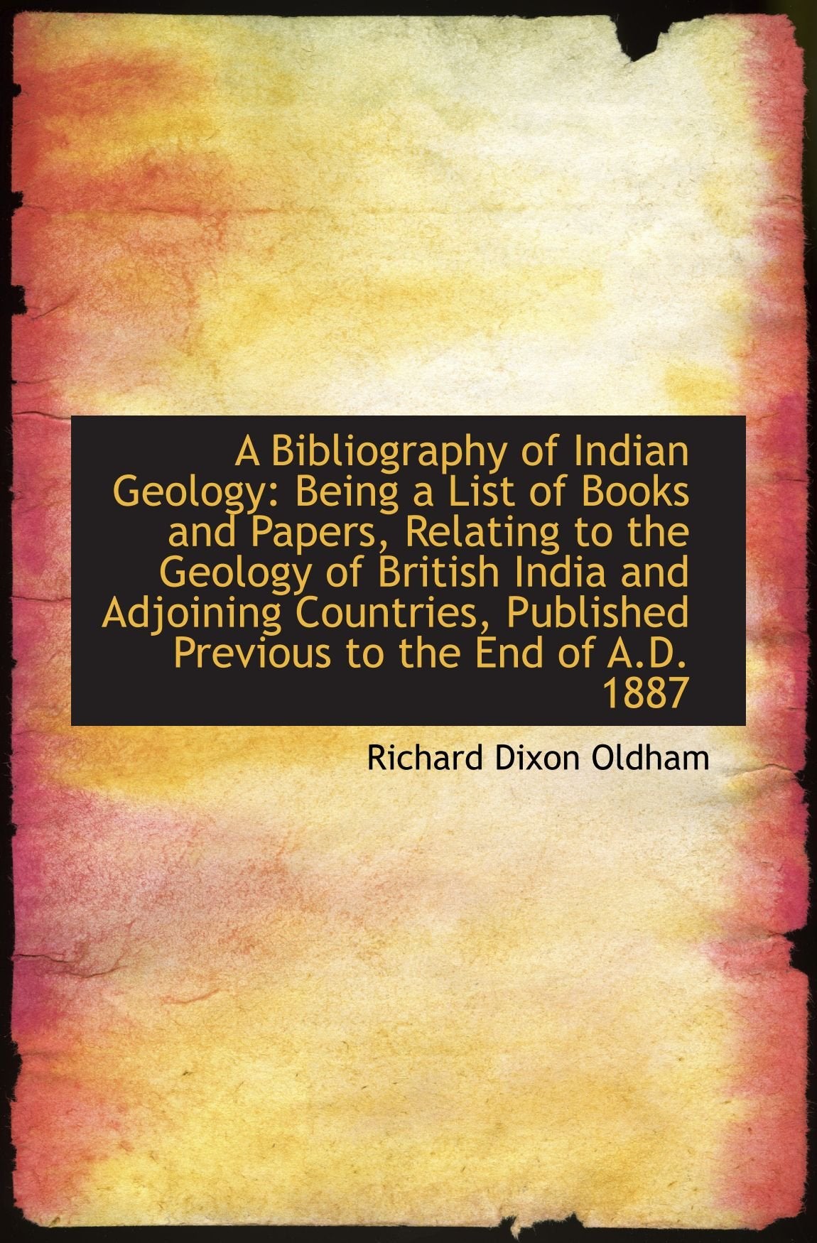 A Bibliography of Indian Geology: Being a List of Books and Papers, Relating to the Geology of Briti Politics & History