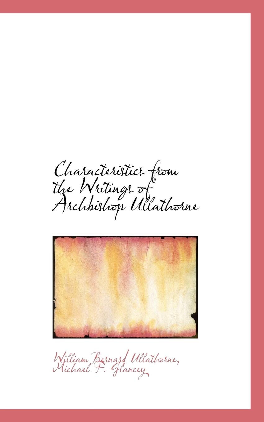 Characteristics from the Writings of Archbishop Ullathorne Politics & History