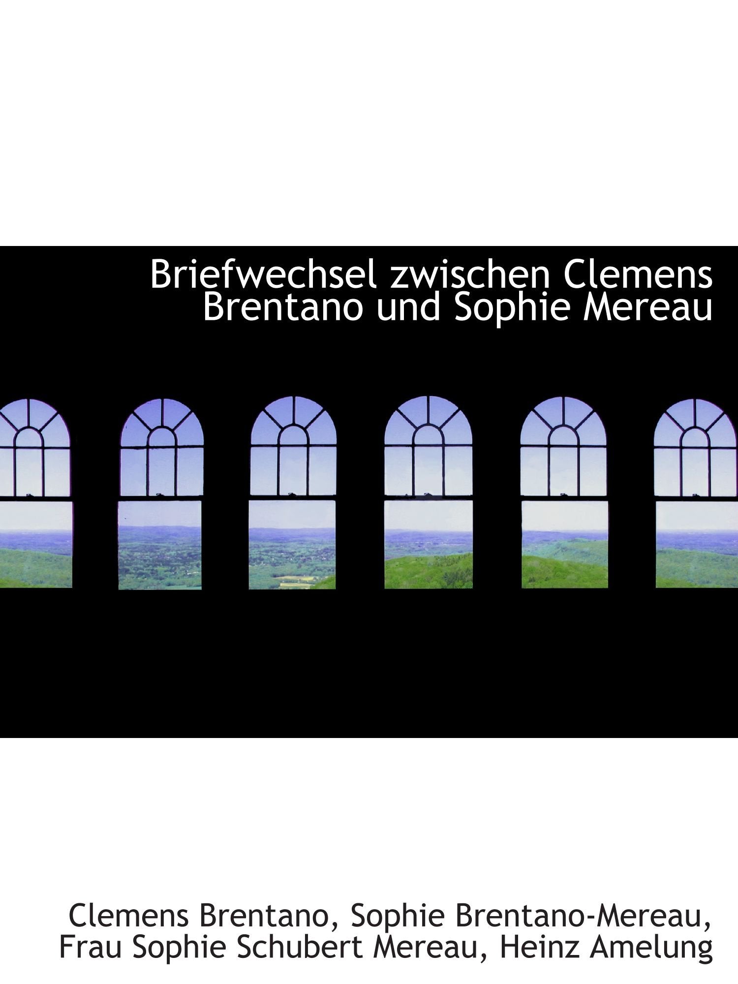 Briefwechsel zwischen Clemens Brentano und Sophie Mereau Memories