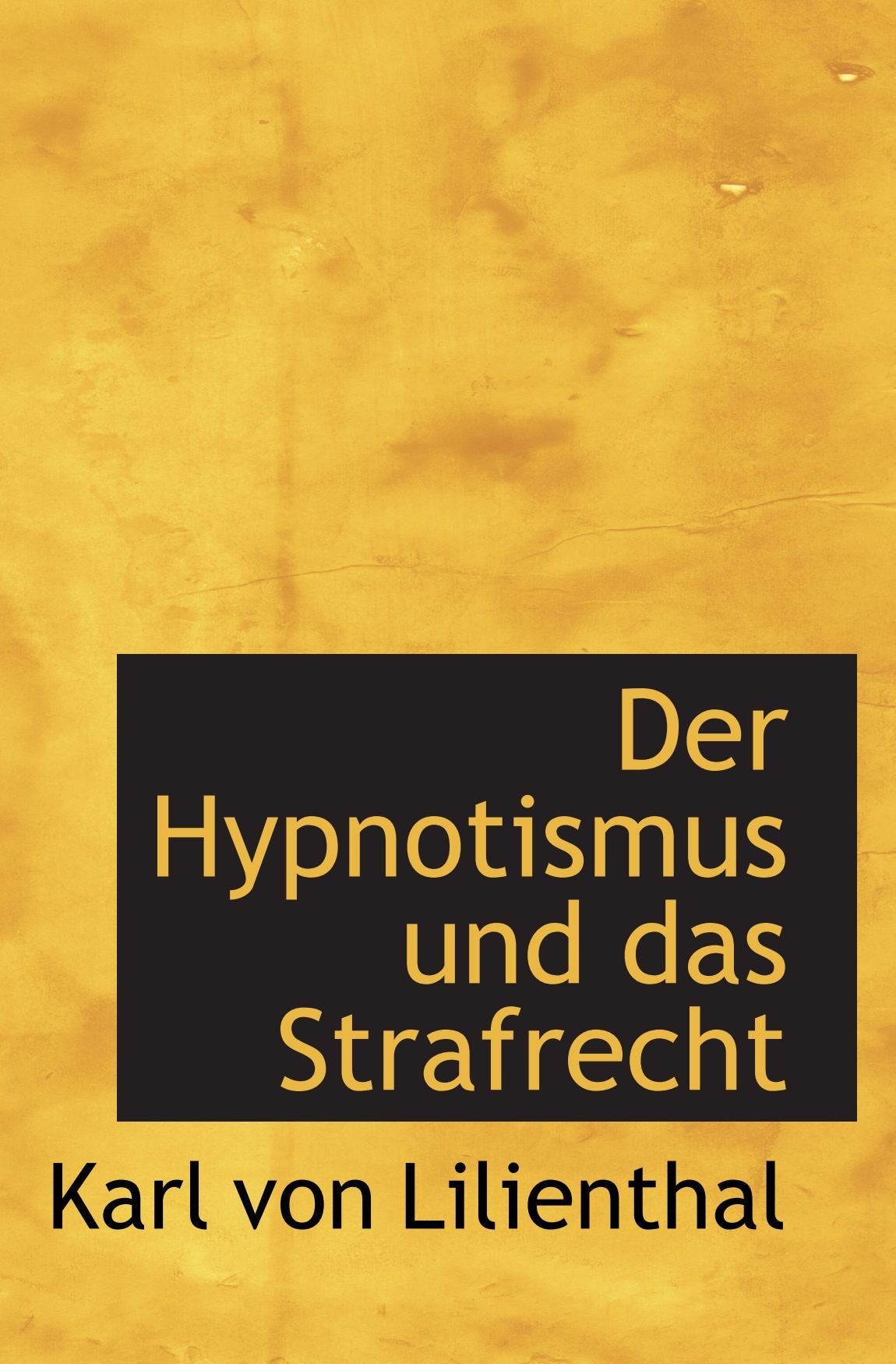 Der Hypnotismus und das Strafrecht Politics & History