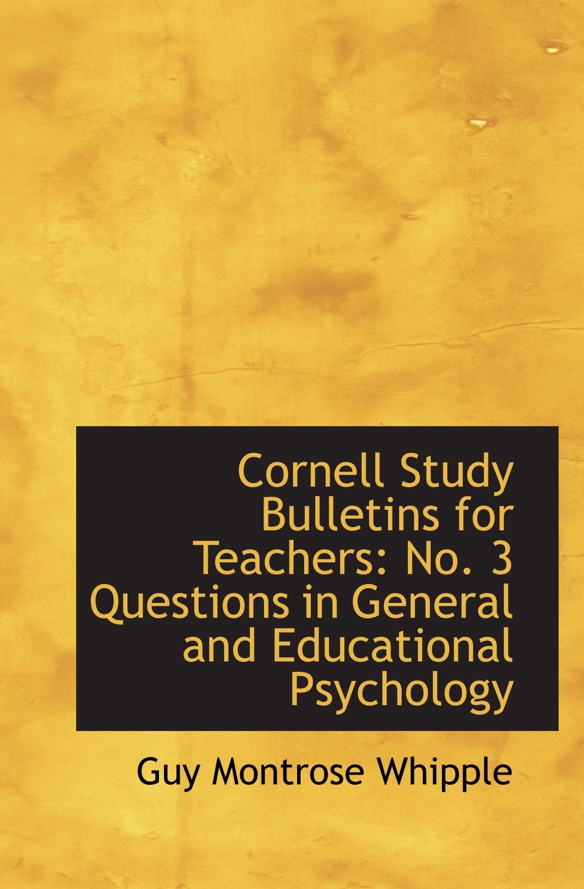 Cornell Study Bulletins for Teachers: No. 3 Questions in General and Educational Psychology Politics & History