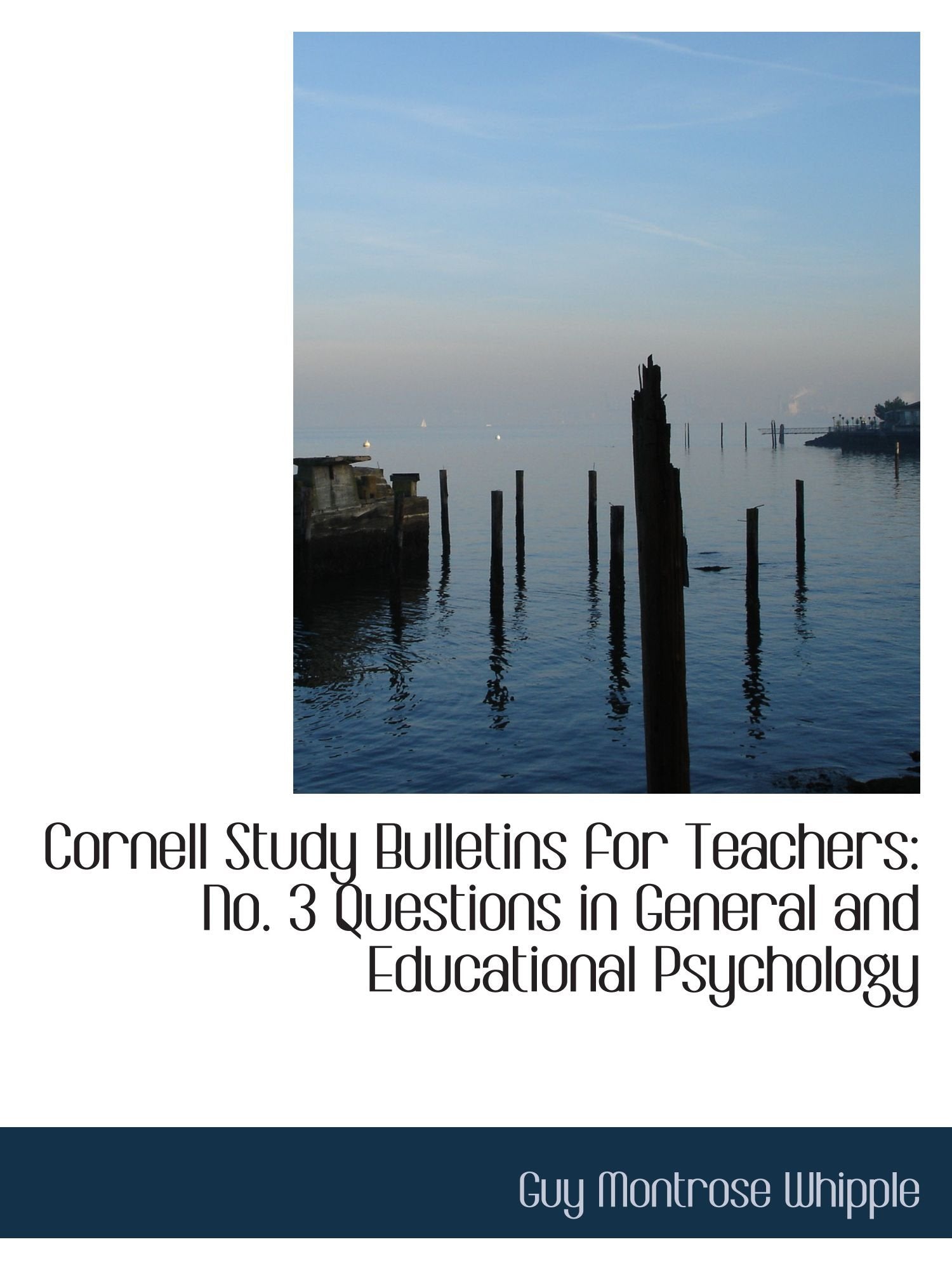 Cornell Study Bulletins for Teachers: No. 3 Questions in General and Educational Psychology Politics & History