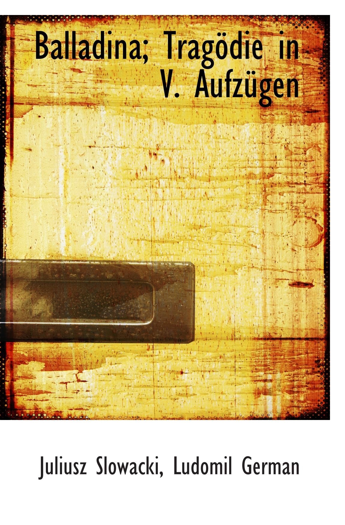 Balladina; Tragödie in V. Aufzügen Politics & History