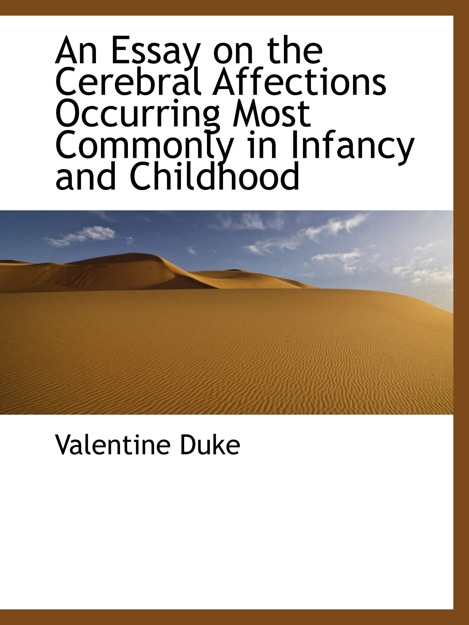 An Essay on the Cerebral Affections Occurring Most Commonly in Infancy and Childhood Politics & History