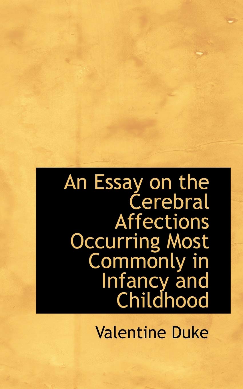 An Essay on the Cerebral Affections Occurring Most Commonly in Infancy and Childhood Politics & History