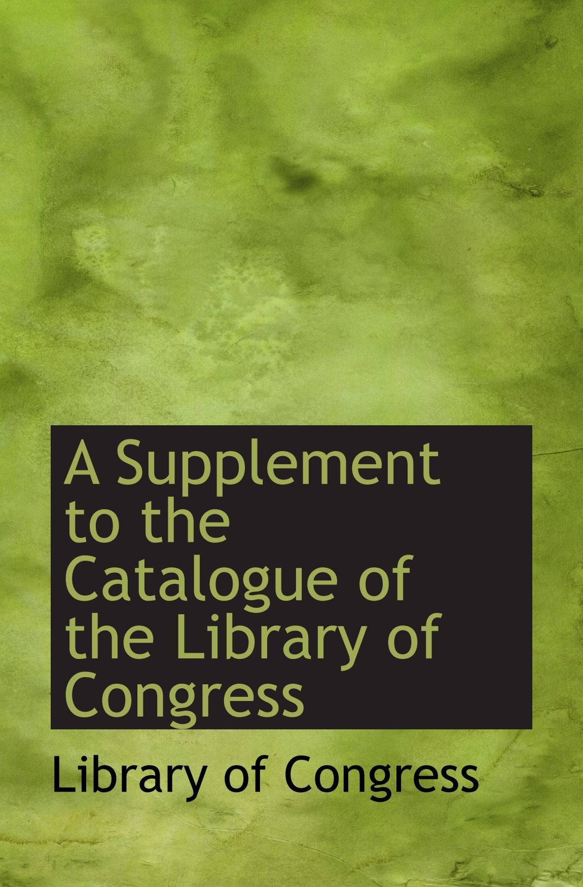 A Supplement to the Catalogue of the Library of Congress Politics & History