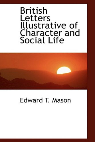British Letters Illustrative of Character and Social Life Politics & History