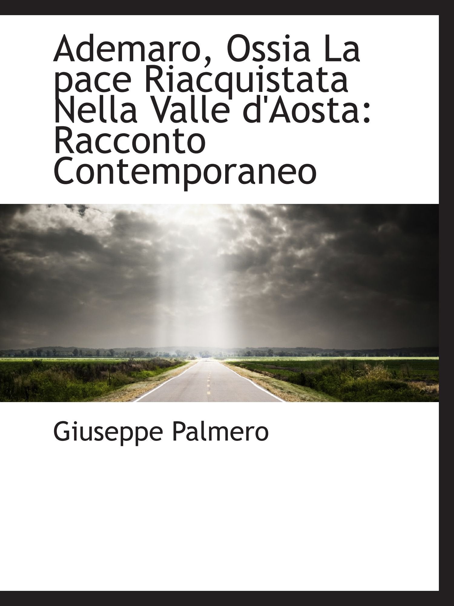 Ademaro, Ossia La pace Riacquistata Nella Valle d'Aosta: Racconto Contemporaneo Politics & History