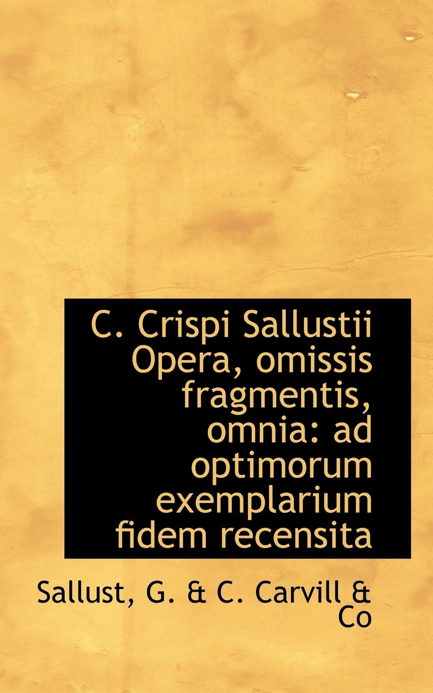 C. Crispi Sallustii Opera, Omissis Fragmentis, Omnia: Ad Optimorum Exemplarium Fidem Recensita Politics & History