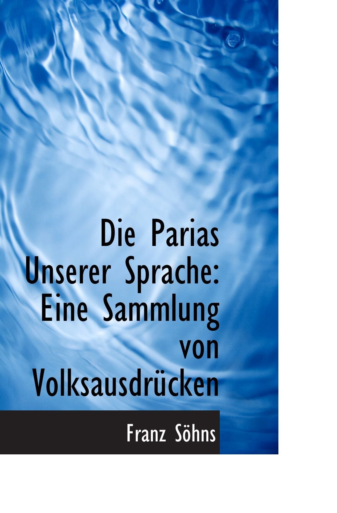 Die Parias Unserer Sprache: Eine Sammlung von Volksausdrücken Politics & History