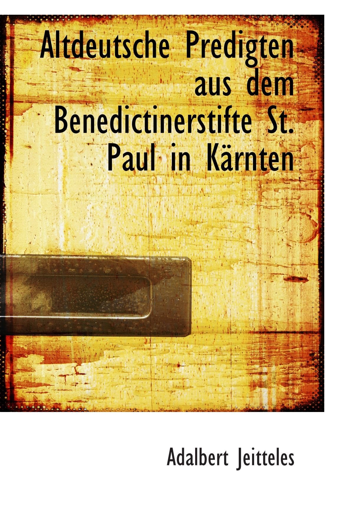 Altdeutsche Predigten aus dem Benedictinerstifte St. Paul in Kärnten Politics & History