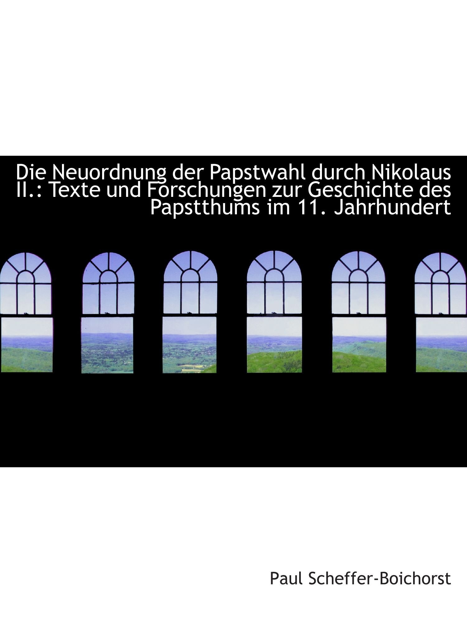 Die Neuordnung der Papstwahl durch Nikolaus II.: Texte und Forschungen zur Geschichte des Papstthums book