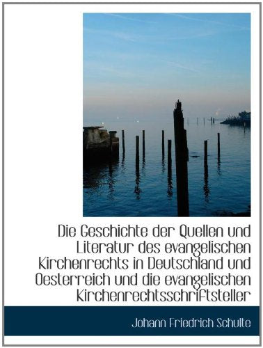 Die Geschichte der Quellen und Literatur des evangelischen Kirchenrechts in Deutschland und Oesterre Business & Technology