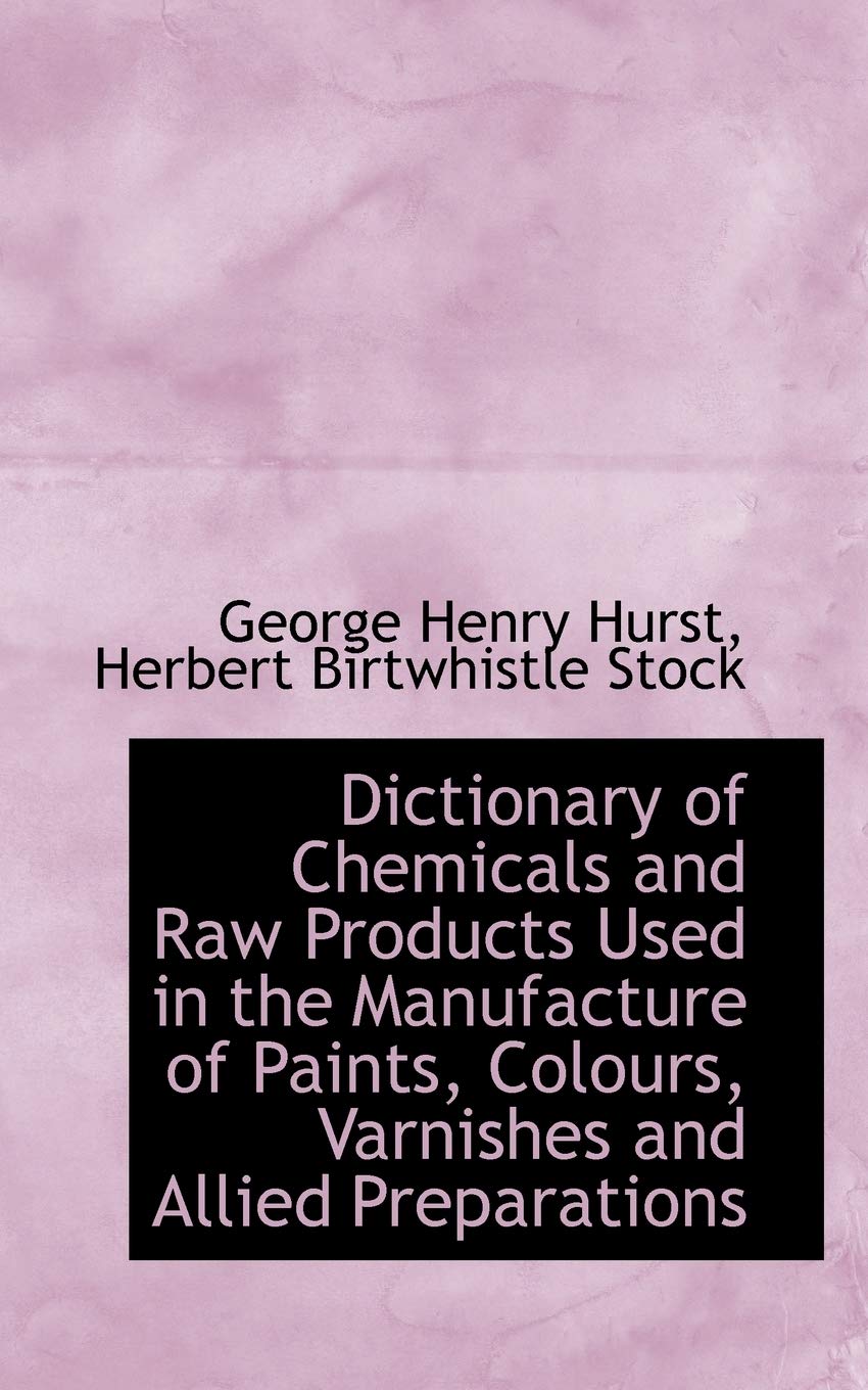Dictionary of Chemicals and Raw Products Used in the Manufacture of Paints, Colours, Varnishes and Allied Preparations Reference Books