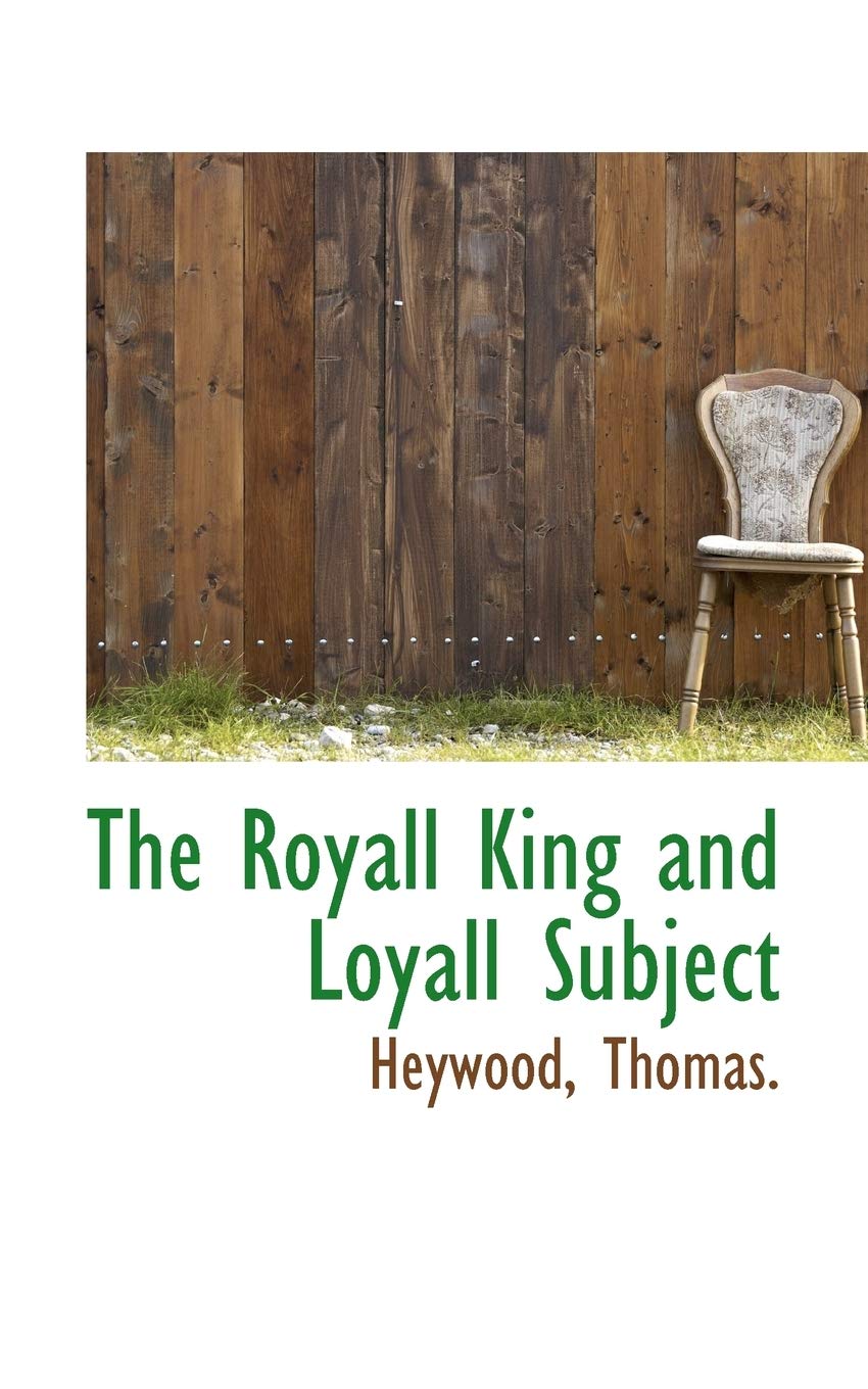 The Royall King and Loyall Subject Politics & History