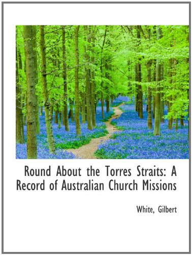 Round About the Torres Straits: A Record of Australian Church Missions Politics & History