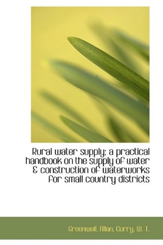 Rural Water Supply; a Practical Handbook on the Supply of Water & Construction of Waterworks for Small Country Districts Mathematics