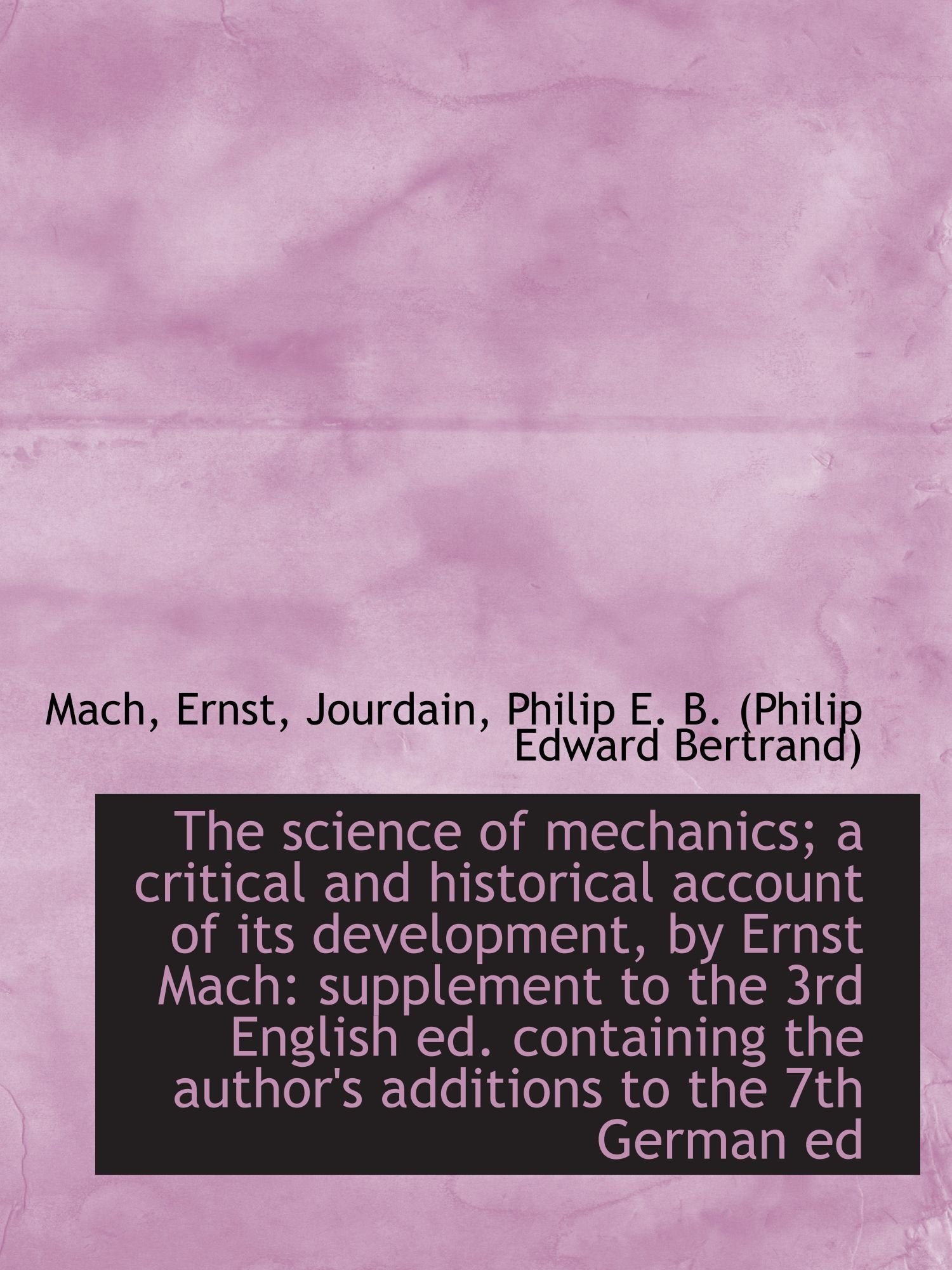 The science of mechanics; a critical and historical account of its development, by Ernst Mach: suppl Politics & History