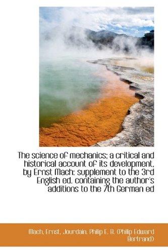 The Science of Mechanics: A Critical and Historical Account of Its Development, by Ernst Mach, Supplement to the Third English Edition Politics & History
