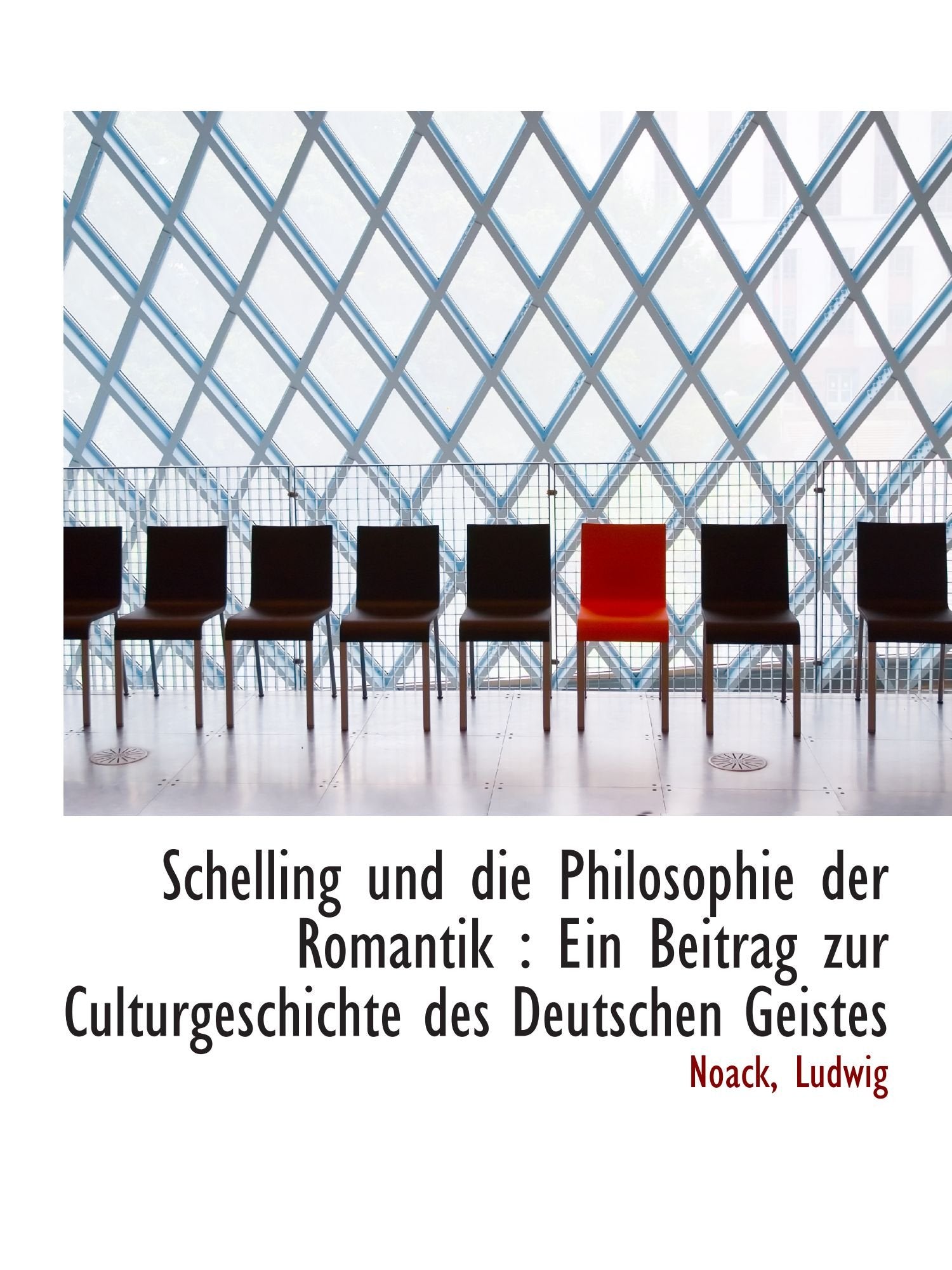 Schelling und die Philosophie der Romantik : Ein Beitrag zur Culturgeschichte des Deutschen Geistes Philosophy