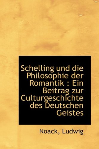 Schelling Und Die Philosophie Der Romantik: Ein Beitrag Zur Culturgeschichte Des Deutschen Geistes Politics & History