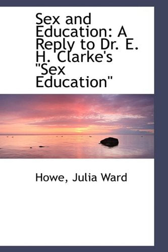 Sex and Education: A Reply to Dr. E. H. Clarke's Sex Education Books