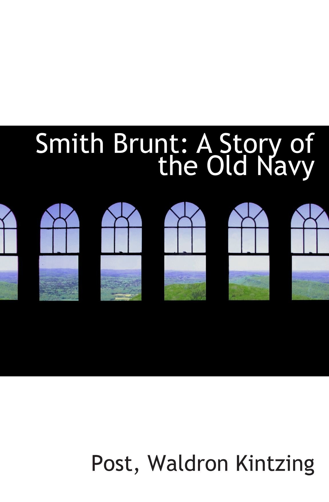Smith Brunt: A Story of the Old Navy Politics & History
