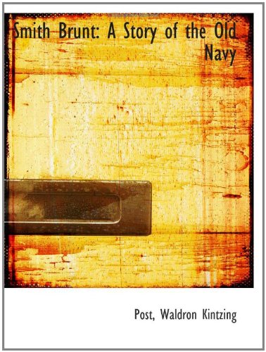 Smith Brunt: A Story of the Old Navy Politics & History