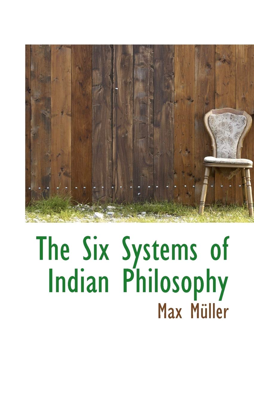 The Six Systems of Indian Philosophy (Bibliolife Reproduction) Philosophy