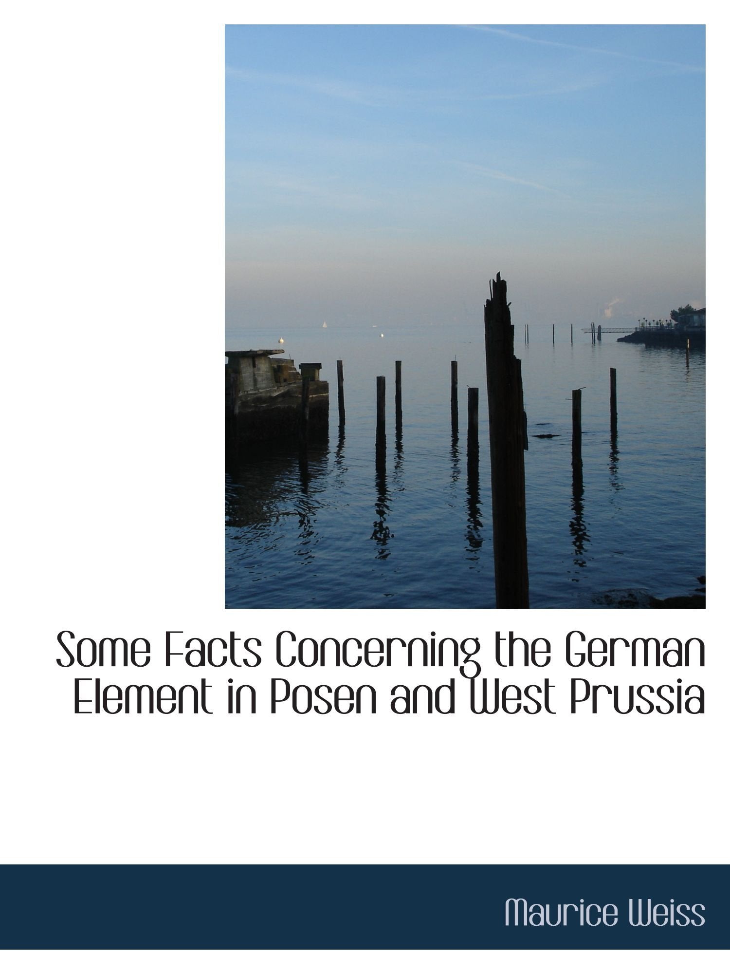 Some Facts Concerning the German Element in Posen and West Prussia Politics & History