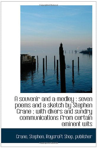 A souvenir and a medley : seven poems and a sketch by Stephen Crane ; with divers and sundry communi Books