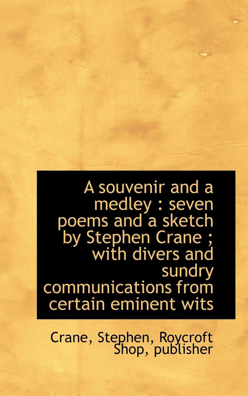 A Souvenir and a Medley: Seven Poems and a Sketch by Stephen Crane ; With Divers and Sundry Communications from Certaom Eminent Wits Poetry