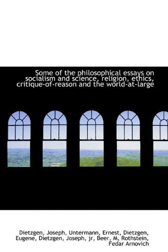 Some of the Philosophical Essays on Socialism and Science, Religion, Ethics, Critique-of-reason and the World-at-large Philosophy