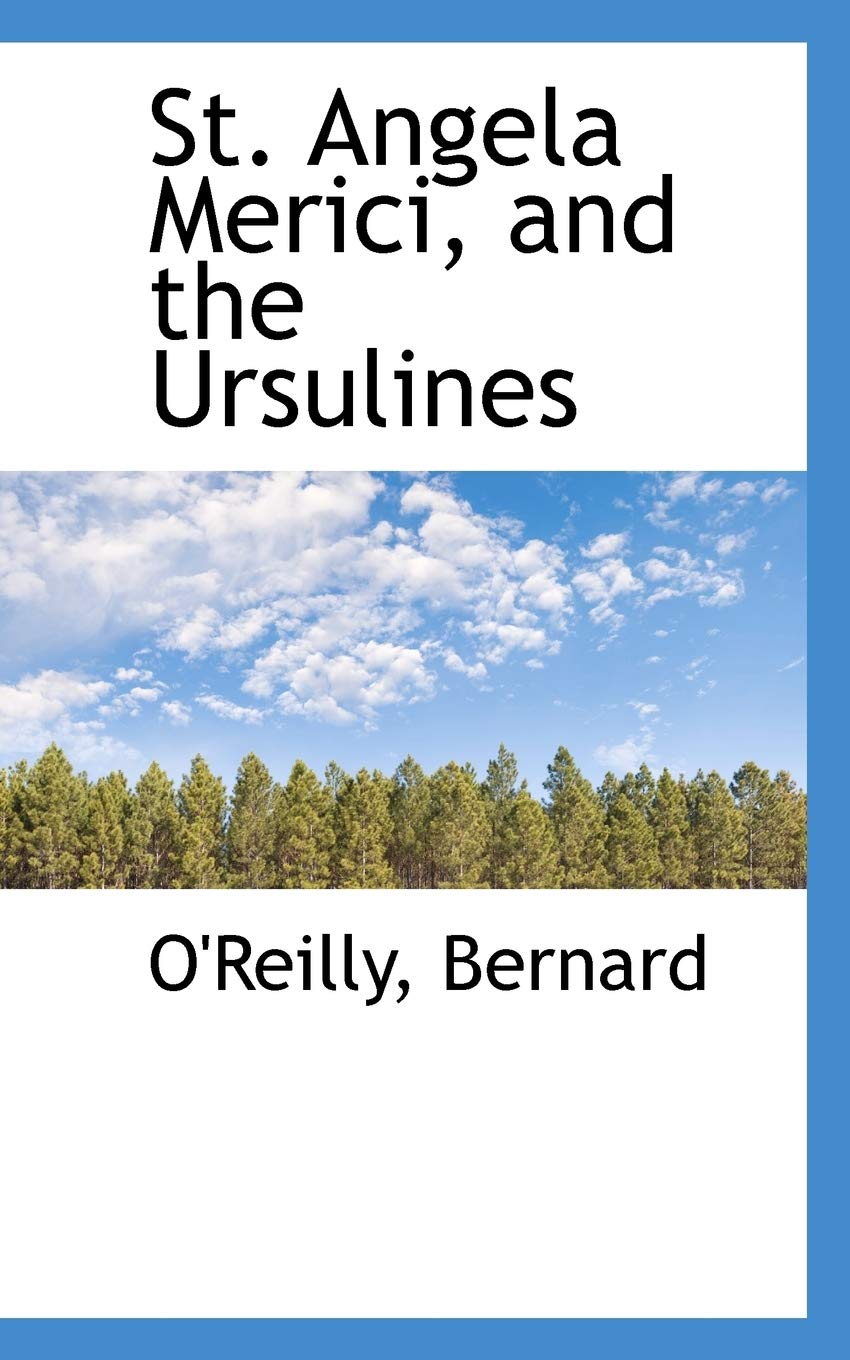 St. Angela Merici, and the Ursulines Politics & History