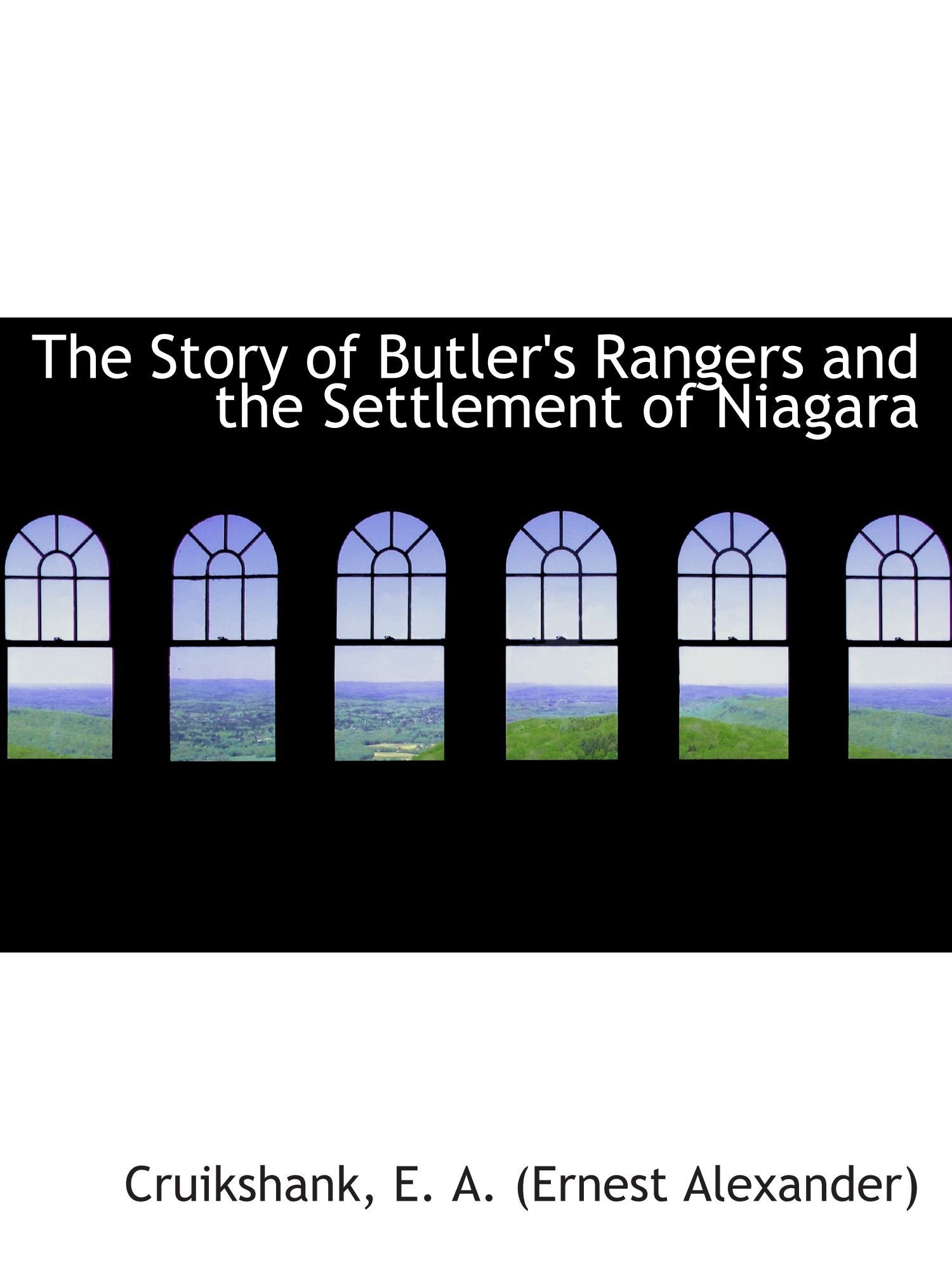 The Story of Butler's Rangers and the Settlement of Niagara Politics & History